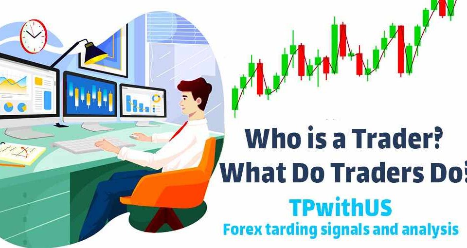 Who is a Trader? What Do Traders Do?