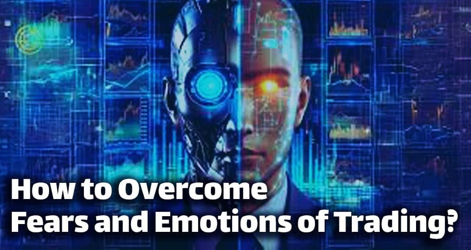 How to Overcome Fears and Emotions of Trading